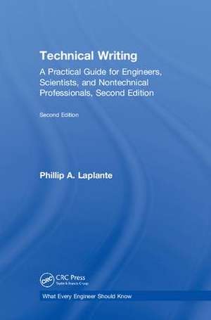 Technical Writing: A Practical Guide for Engineers, Scientists, and Nontechnical Professionals, Second Edition de Phillip A. Laplante