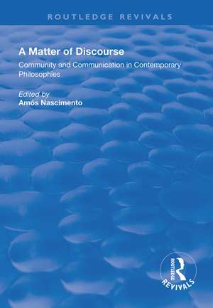 A Matter of Discourse: Community and Communication in Contemporary Philosophies de Amós Nascimento