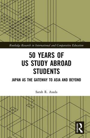 50 Years of US Study Abroad Students: Japan as the Gateway to Asia and Beyond de Sarah R. Asada