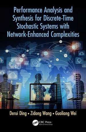 Performance Analysis and Synthesis for Discrete-Time Stochastic Systems with Network-Enhanced Complexities de Derui Ding