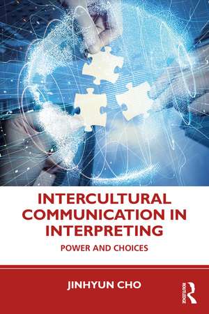 Intercultural Communication in Interpreting: Power and Choices de Jinhyun Cho