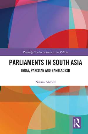 Parliaments in South Asia: India, Pakistan and Bangladesh de Nizam Ahmed