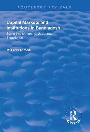 Capital Markets and Institutions in Bangladesh: Some Implications of Japanese Experience de M. Farid Ahmed