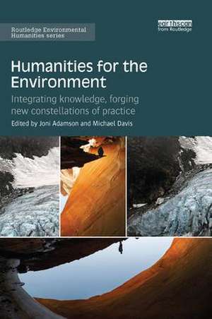 Humanities for the Environment: Integrating knowledge, forging new constellations of practice de Joni Adamson