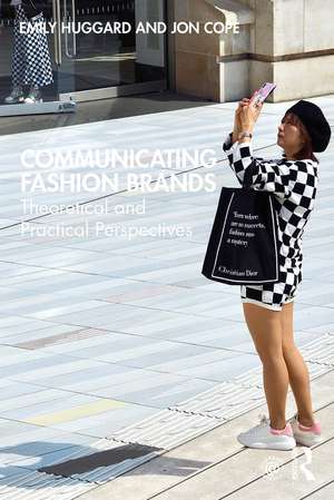 Communicating Fashion Brands: Theoretical and Practical Perspectives de Emily Huggard