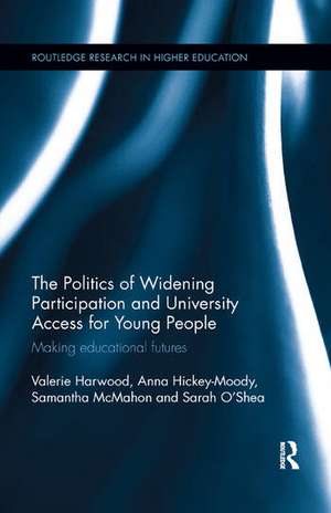 The Politics of Widening Participation and University Access for Young People: Making educational futures de Valerie Harwood