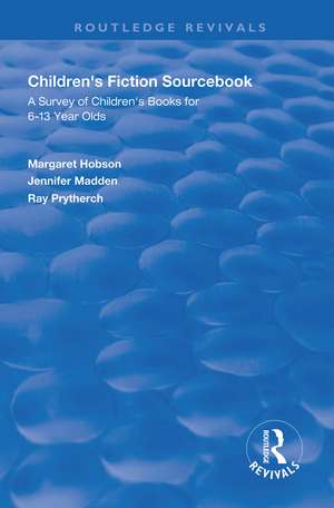 Children's Fiction Sourcebook: A Survey of Children's Books for 6-13 Year Olds de Margaret Hobson