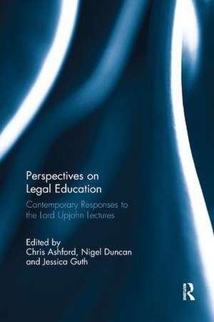 Perspectives on Legal Education: Contemporary Responses to the Lord Upjohn Lectures de Chris Ashford