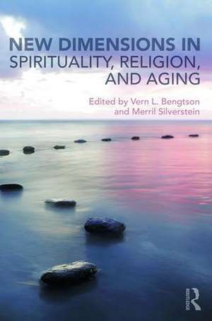 New Dimensions in Spirituality, Religion, and Aging de Vern Bengtson