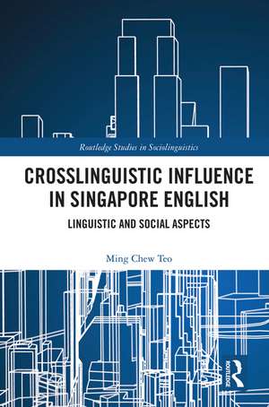 Crosslinguistic Influence in Singapore English: Linguistic and Social Aspects de Ming Chew Teo