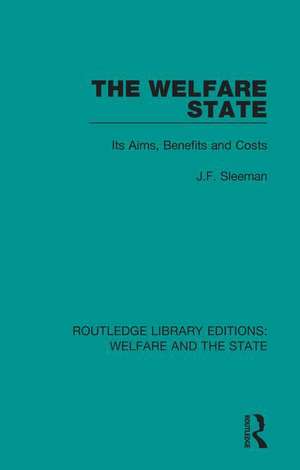 The Welfare State: Its Aims, Benefits and Costs de J.F. Sleeman