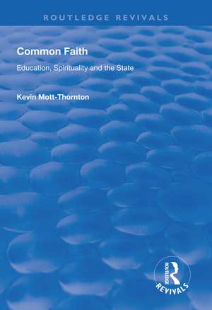 Common Faith: Education, Spirituality and the State de Kevin Mott-Thornton