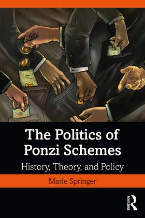 The Politics of Ponzi Schemes: History, Theory and Policy de Marie Springer