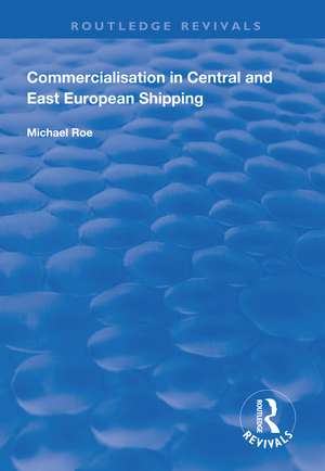 Commercialisation in Central and East European Shipping de Michael Roe