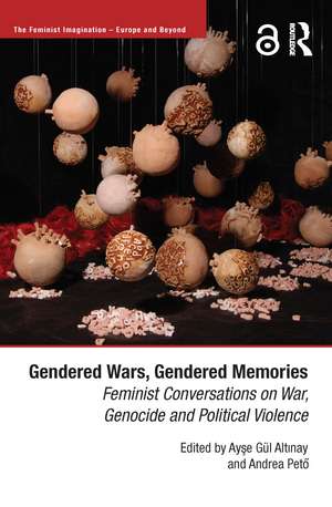 Gendered Wars, Gendered Memories: Feminist Conversations on War, Genocide and Political Violence de Ayşe Altınay