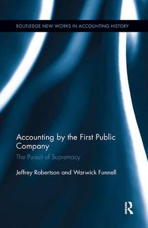 Accounting by the First Public Company: The Pursuit of Supremacy de Warwick Funnell