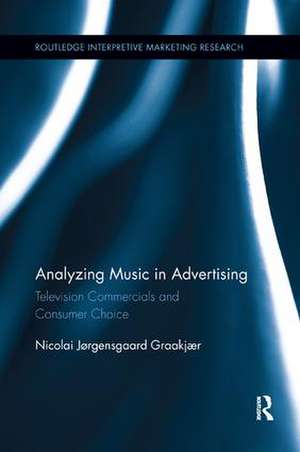 Analyzing Music in Advertising: Television Commercials and Consumer Choice de Nicolai Graakjaer