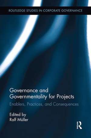 Governance and Governmentality for Projects: Enablers, Practices, and Consequences de Ralf Muller