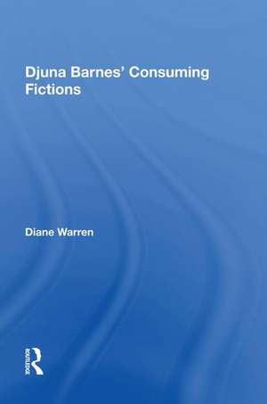 Djuna Barnes' Consuming Fictions de Diane Warren