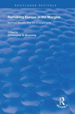 Remaking Europe in the Margins: Northern Europe after the Enlargements de Christopher S. Browning