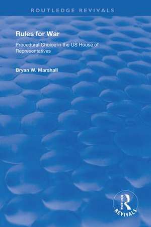 Rules for War: Procedural Choice in the US House of Representatives de Bryan W. Marshall