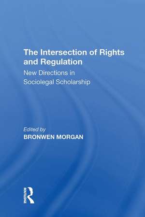 The Intersection of Rights and Regulation: New Directions in Sociolegal Scholarship de Bronwen Morgan