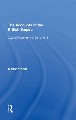 The Accounts of the British Empire: Capital Flows from 1799 to 1914 de Mario Tiberi