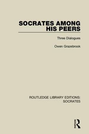 Socrates Among His Peers: Three Dialogues de Owen Grazebrook