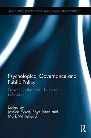 Psychological Governance and Public Policy: Governing the mind, brain and behaviour de Jessica Pykett