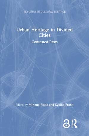 Urban Heritage in Divided Cities: Contested Pasts de Mirjana Ristic