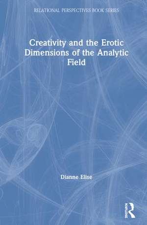 Creativity and the Erotic Dimensions of the Analytic Field de Dianne Elise