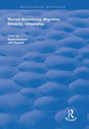 Blurred Boundaries: Migration, Ethnicity, Citizenship de Rainer Bauböck