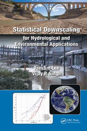 Statistical Downscaling for Hydrological and Environmental Applications de Taesam Lee