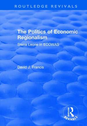 The Politics of Economic Regionalism: Sierra Leone in ECOWAS de David Francis