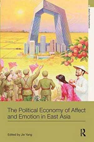 The Political Economy of Affect and Emotion in East Asia de Jie Yang