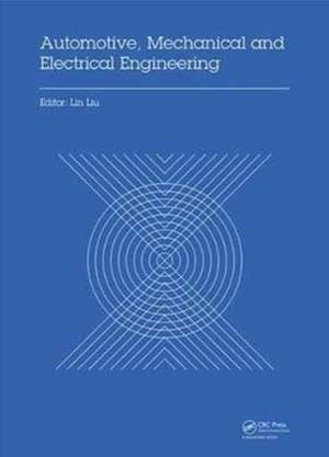 Automotive, Mechanical and Electrical Engineering: Proceedings of the 2016 International Conference on Automotive Engineering, Mechanical and Electrical Engineering (AEMEE 2016), Hong Kong, China, December 9-11, 2016 de Lin Liu