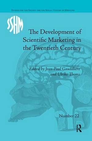 The Development of Scientific Marketing in the Twentieth Century: Research for Sales in the Pharmaceutical Industry de Jean-Paul Gaudillière