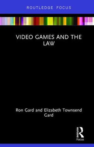 Video Games and the Law de Elizabeth Townsend Gard