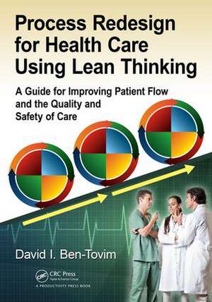 Process Redesign for Health Care Using Lean Thinking: A Guide for Improving Patient Flow and the Quality and Safety of Care de David I. Ben-Tovim