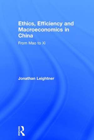 Ethics, Efficiency and Macroeconomics in China: From Mao to Xi de Jonathan Leightner