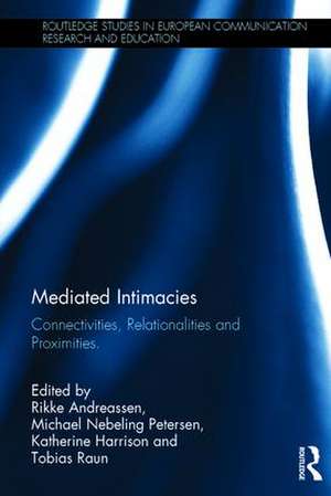 Mediated Intimacies: Connectivities, Relationalities and Proximities de Rikke Andreassen