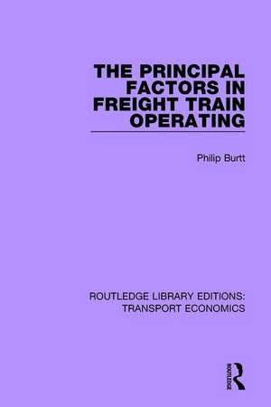 The Principal Factors in Freight Train Operating de Philip Burtt