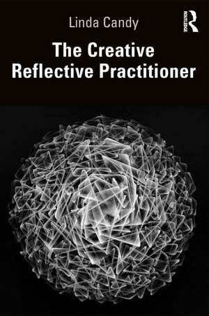 The Creative Reflective Practitioner: Research Through Making and Practice de Linda Candy