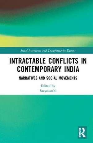 Intractable Conflicts in Contemporary India: Narratives and Social Movements de Savyasaachi