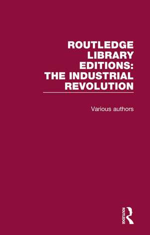 Routledge Library Editions: Industrial Revolution de Various Authors