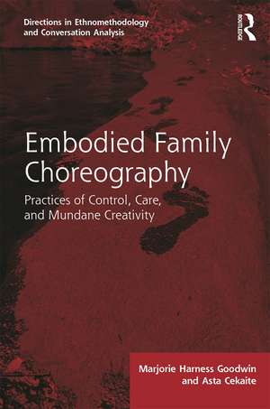 Embodied Family Choreography: Practices of Control, Care, and Mundane Creativity de Marjorie Goodwin