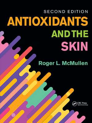 Antioxidants and the Skin: Second Edition de Roger L. McMullen