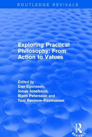 Exploring Practical Philosophy: From Action to Values de Dan Egonsson