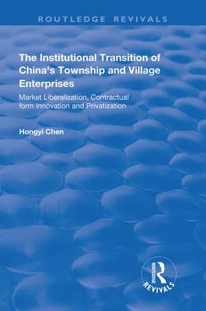 The Institutional Transition of China's Township and Village Enterprises: Market Liberalization, Contractual Form Innovation and Privatization de Hongyi Chen