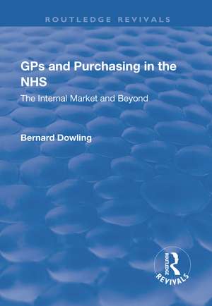 GPs and Purchasing in the NHS: The Internal Market and Beyond de Bernard Dowling